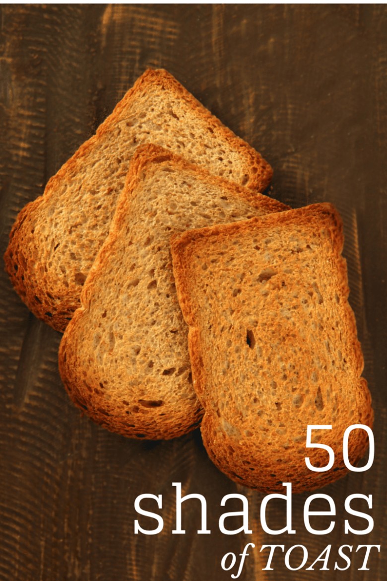 50 Shades of Toast